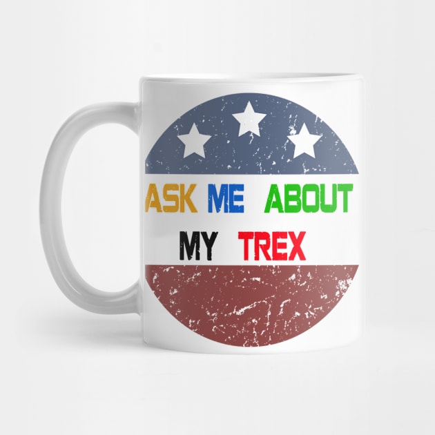 Ask Me About My T-rex by STAR SHOP